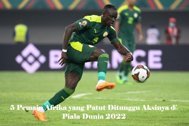 5 Pemain Afrika yang Patut Ditunggu Aksinya di Piala Dunia 2022