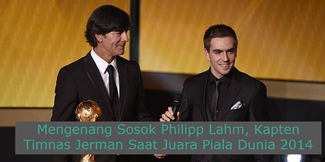 Mengenang Sosok Philipp Lahm, Kapten Timnas Jerman Saat Juara Piala Dunia 2014